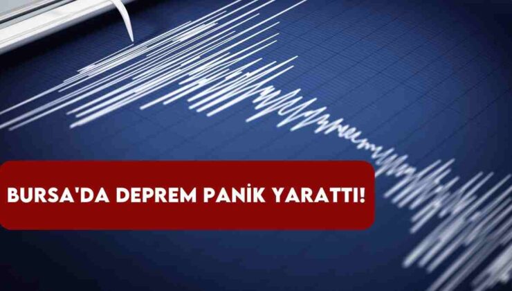 Bursa’da Deprem Panik Yarattı!