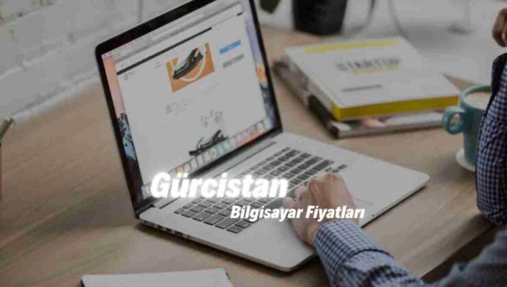 Gürcistan Laptop Fiyatları 2024 Gün Fiyat Listesi