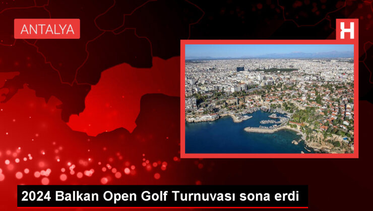 Antalya’da Heyecan Doruğa Çıktı: 2024 Balkan Open Golf Turnuvası Şampiyonları Belli Oldu!