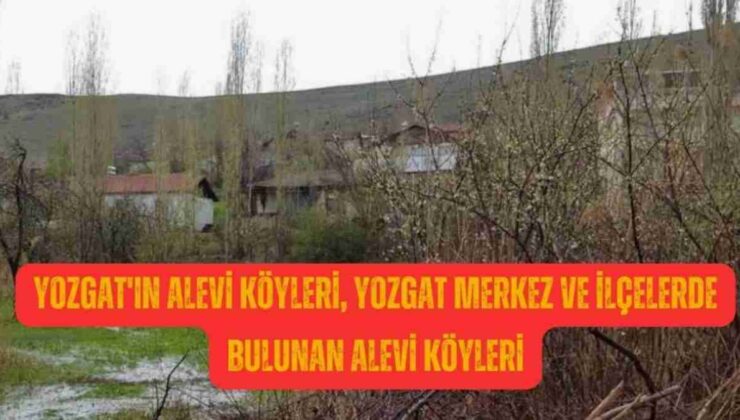 Yozgat Alevi Köyleri Hangileri İsimleri ve Yerleri?