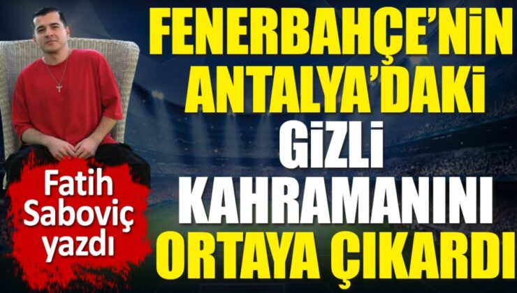 Fenerbahçe’nin Antalya Zaferinde Sahne Arkasındaki Kahraman: Fatih Saboviç