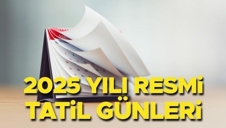 2025 Yılı Resmi Tatil Takvimi ve Süreleri