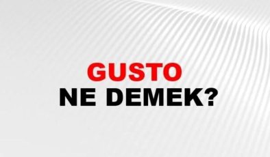 Gusto Nedir? Gusto Sahibi ve Gustosuzluk Hakkında Bilgiler