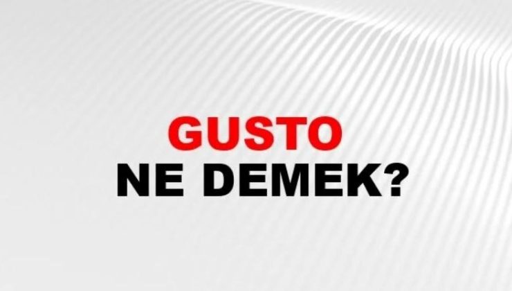 Gusto Nedir? Gusto Sahibi ve Gustosuzluk Hakkında Bilgiler