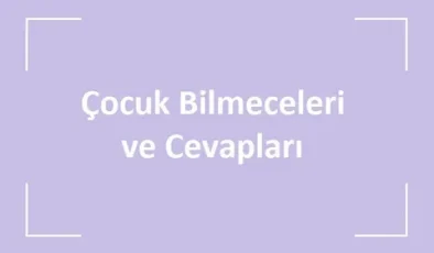 Çocuk Bilmeceleri 2025 – Çocuklar İçin En Güzel, Eğlenceli …