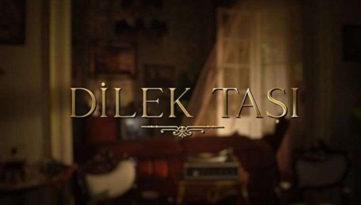 Dilek Taşı Dizisi: Konusu, Oyuncuları ve Yayın Tarihi