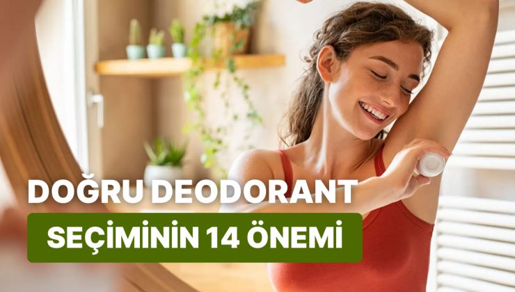 Doğru Deodorant Seçiminin 14 Önemi